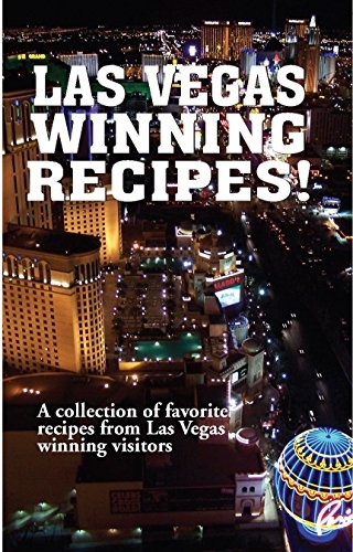 Las Vegas Winning Recipes!: A Collection of Favorite Recipes from Las Vegas Winning Visitors
