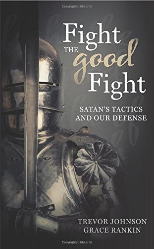 Fight the Good Fight: Satan's Tactics and Our Defense