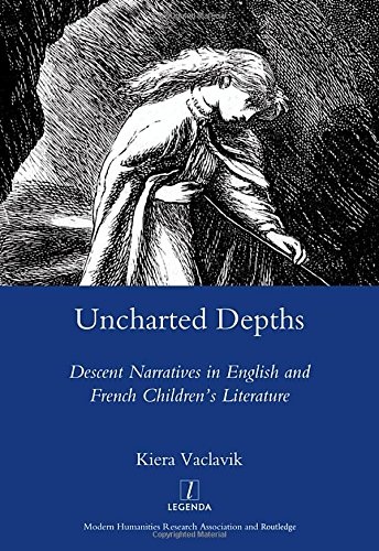 Uncharted Depths: Descent Narratives in English and French Children's Literature (Legenda)