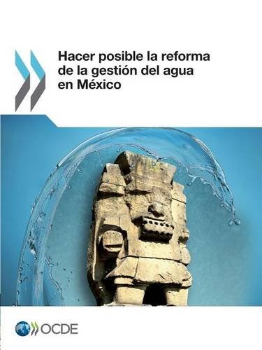 Hacer posible la reforma de la gestiÃ³n del agua en MÃ©xico (Spanish Edition)