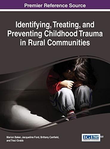 Identifying, Treating, and Preventing Childhood Trauma in Rural Communities (Advances in Psychology, Mental Health, and Behavioral Studies)