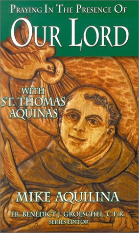 Praying in the Presence of Our Lord with St. Thomas Aquinas