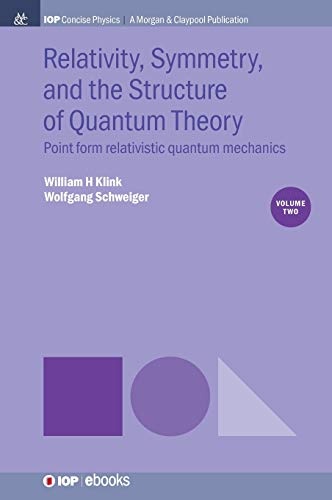 Relativity, Symmetry, and the Structure of Quantum Theory, Volume 2: Point Form Relativistic Quantum Mechanics (Iop Concise Physics)