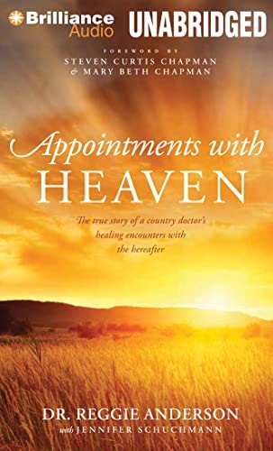 Appointments with Heaven: The True Story of a Country Doctor's Healing Encounters with the Hereafter by Dr. Reggie Anderson [Audio CD]