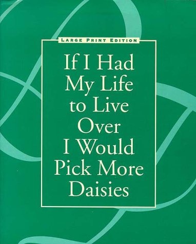 If I Had My Life to Live Over I Would Pick More Daisies (Large Print Edition)