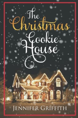 The Christmas Cookie House: A Sweet Holiday Romance (Christmas House Romances)