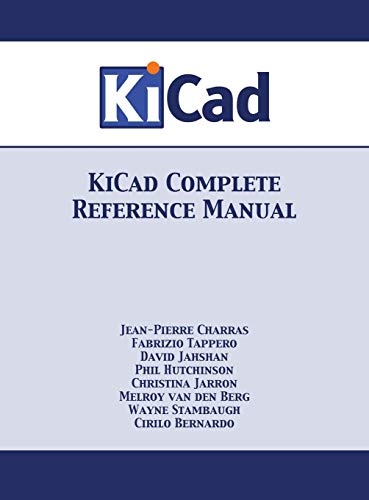 KiCad Complete Reference Manual: Full Color Version