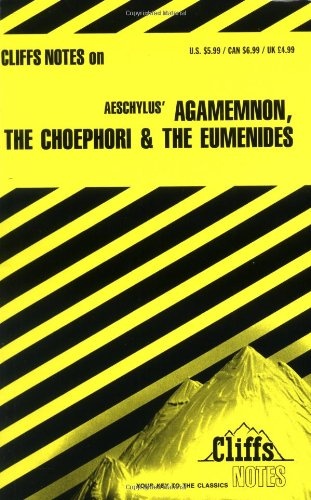 Agamemnon, The Choephori & The Eumenides (Cliffs Notes)
