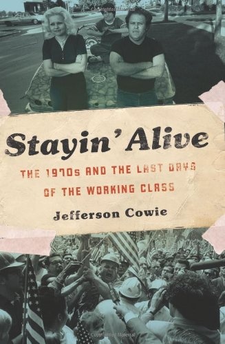 Stayin' Alive: The 1970s and the Last Days of the Working Class