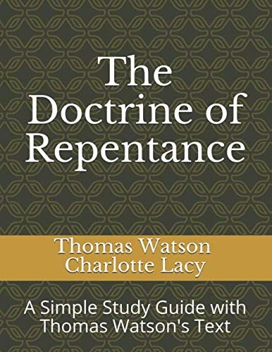 The Doctrine of Repentance: A Simple Study Guide with Thomas Watson's Text (Puritan Studies)