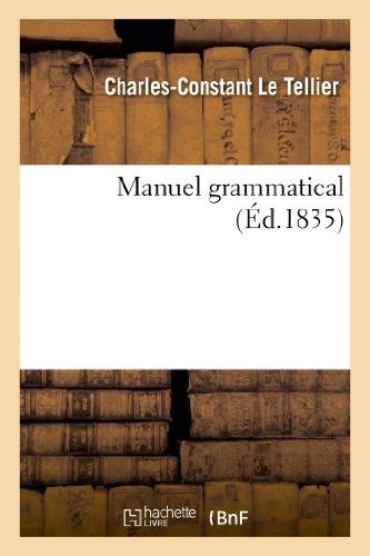 Manuel Grammatical: Contenant La Connaissance Des Diverses Especes de Mots Employes (Langues) (French Edition)