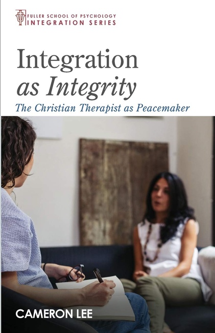 Integration as Integrity: The Christian Therapist as Peacemaker (Integration Series)