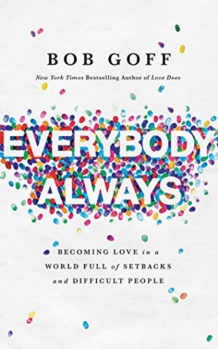 Everybody, Always: Becoming Love in a World Full of Setbacks and Difficult People by Bob Goff [Audio CD]