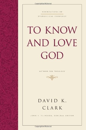 To Know and Love God: Method for Theology (Foundations of Evangelical Theology)