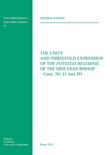 Unity and Threefold Expression: Of the Potestas Regiminis of the Diocesan Bishop Cann 381 1 and 391 (Tesi Gregoriana: Diritto Canonico)