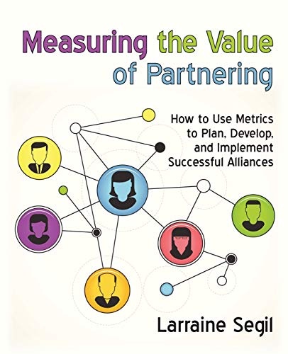 Measuring the Value of Partnering: How to Use Metrics to Plan, Develop, and Implement Successful Alliances
