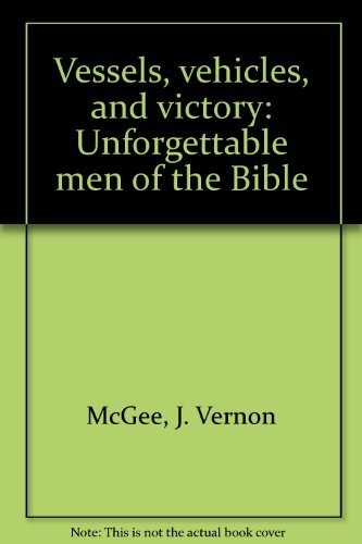 Vessels, vehicles, and victory: Unforgettable men of the Bible