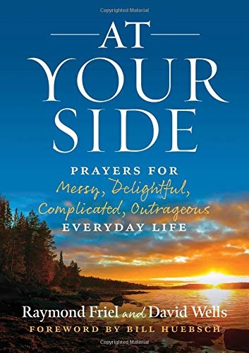 At Your Side: Prayers for Messy, Delightful, Complicated, Outrageous Everyday Life