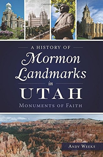 A History of Mormon Landmarks in Utah: Monuments of Faith