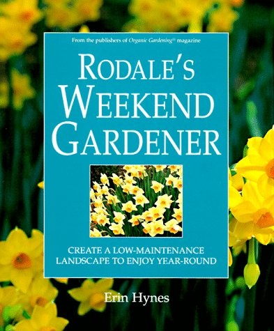 Rodale's Weekend Gardener: Create a Low-Maintenance Landscape to Enjoy Year-Round