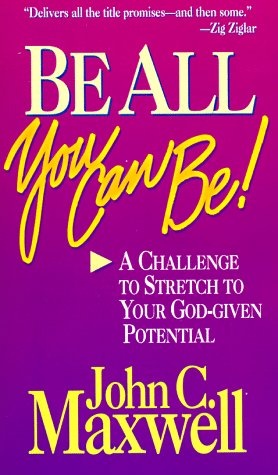 Be All You Can Be: A Challenge to Stretch to Your God Given Potential
