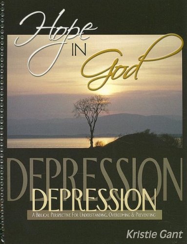 Hope in God: A Biblical Perspective for Understanding, Overcoming and Preventing Depression