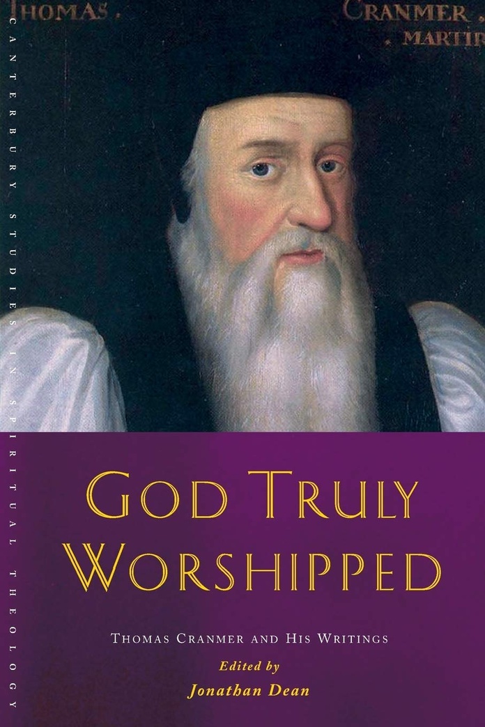 God Truly Worshipped: A Thomas Cranmer Reader (Canterbury Studies in Spiritual Theology)