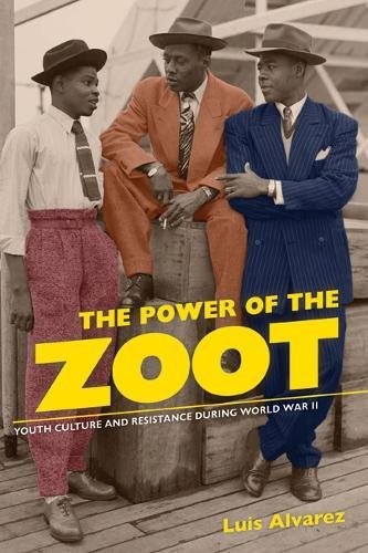 The Power of the Zoot: Youth Culture and Resistance during World War II (American Crossroads)