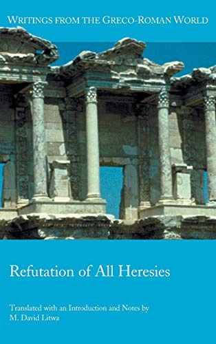 Refutation of All Heresies (Writings from the Greco-Roman World)
