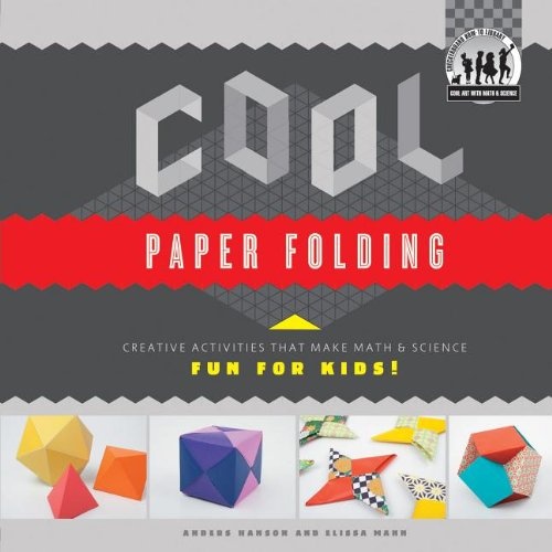 Cool Paper Folding: Creative Activities That Make Math & Science Fun for Kids! (Cool Art with Math & Science)