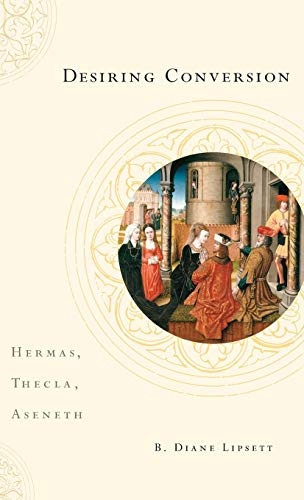 Desiring Conversion: Hermas, Thecla, Aseneth