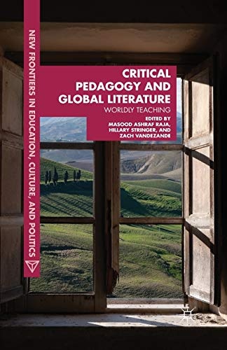 Critical Pedagogy and Global Literature: Worldly Teaching (New Frontiers in Education, Culture, and Politics)