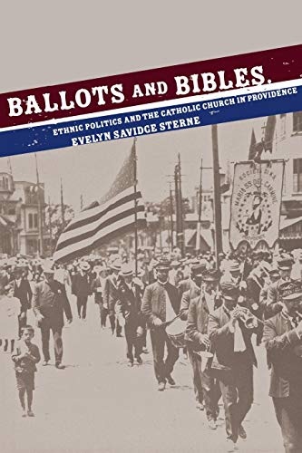 Ballots and Bibles: Ethnic Politics and the Catholic Church in Providence (Cushwa Center Studies of Catholicism in Twentieth-Century America)