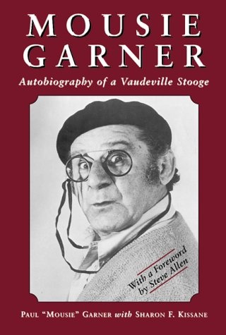 Mousie Garner: Autobiography of a Vaudeville Stooge