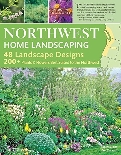 Northwest Home Landscaping, 3rd Edition: Including Western British Columbia (Creative Homeowner) 48 Designs with Over 200 Plants & Flowers Best Suited to the Pacific Northwest: WA, OR, and BC, Canada