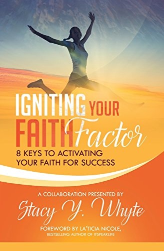 Igniting Your Faith Factor: 8 Keys to Activating Your Faith For Success