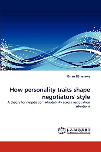 How personality traits shape negotiators' style: A theory for negotiation adaptability across negotiation situations