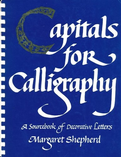 Capitals for Calligraphy: A Sourcebook of Decorative Letters