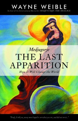 Medjugorje: THE LAST APPARITION-How It Will Change the World