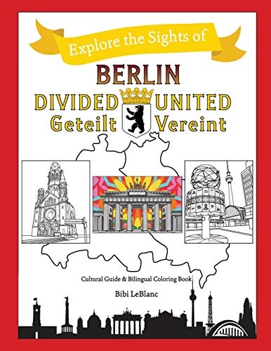 Berlin Divided - Berlin United: Berlin Geteilt - Berlin Vereint (Explore the Sights)