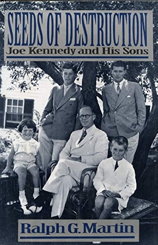 Seeds of Destruction: Joe Kennedy and His Sons