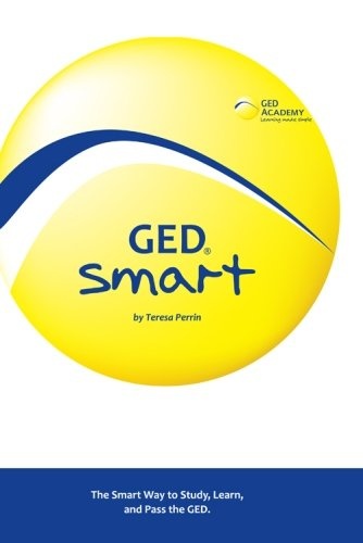 GED Smart: The Smart Way to Study, Learn, and Pass the GED