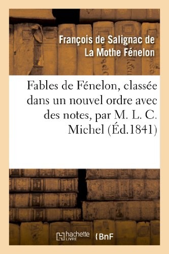 Fables de FÃ©nelon, classÃ©e dans un nouvel ordre avec des notes, par M. L. C. Michel (Litterature) (French Edition)
