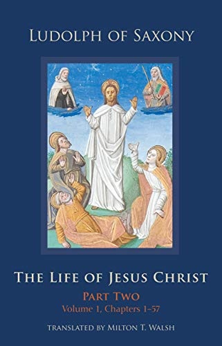 The Life of Jesus Christ: Part Two, Volume 1, Chapters 1-57 (Volume 283) (Cistercian Studies Series)