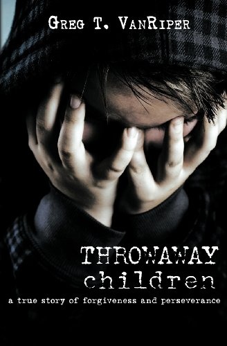 Throwaway Children: A True Story of Forgiveness and Perseverance