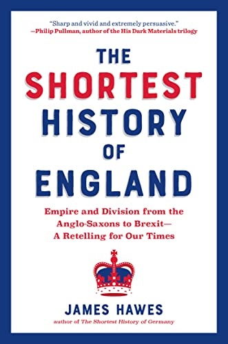 The Shortest History of England: Empire and Division from the Anglo-Saxons to BrexitâA Retelling for Our Times (Shortest History Series)