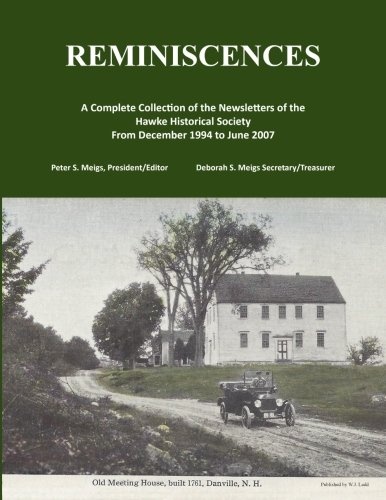 Reminiscences: A Complete Collection of the Newsletters of the Hawke Historical Society (Danville, New Hampshire)