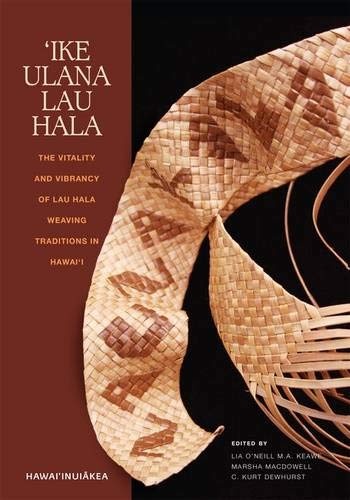âIke Ulana Lau Hala: The Vitality and Vibrancy of Lau Hala Weaving Traditions in Hawaiâi (HawaiâinuiÄkea)