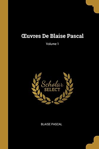 Oeuvres de Blaise Pascal; Volume 1 (French Edition)