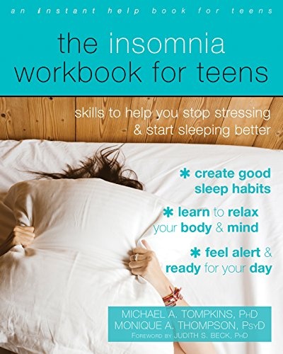 The Insomnia Workbook for Teens: Skills to Help You Stop Stressing and Start Sleeping Better (Instant Help Book for Teens)